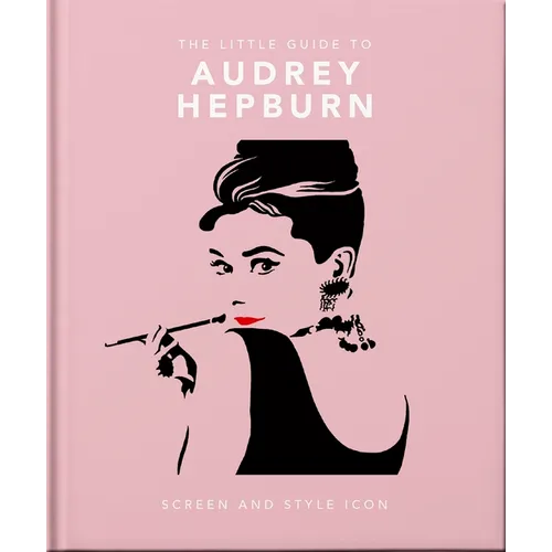 The Little Guide to Audrey Hepburn: Screen and Style Icon - Hardcover