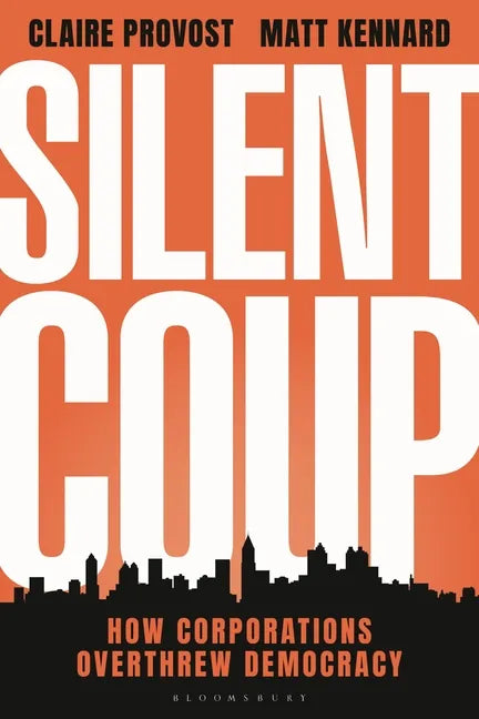 Silent Coup: How Corporations Overthrew Democracy - Hardcover