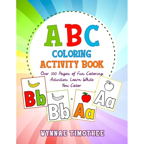 ABC Coloring Book: Over a100 pages of fun coloring activities. Learn while you color. - Paperback