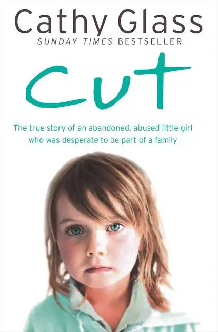 Cut: The True Story of an Abandoned, Abused Little Girl Who Was Desperate to Be Part of a Family - Paperback