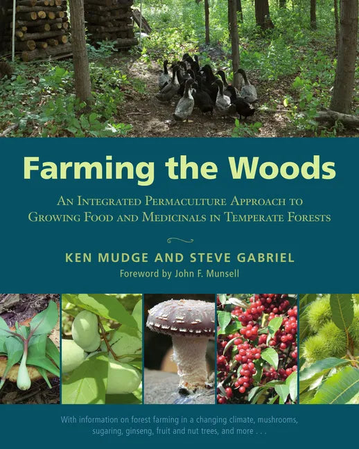 Farming the Woods: An Integrated Permaculture Approach to Growing Food and Medicinals in Temperate Forests - Paperback