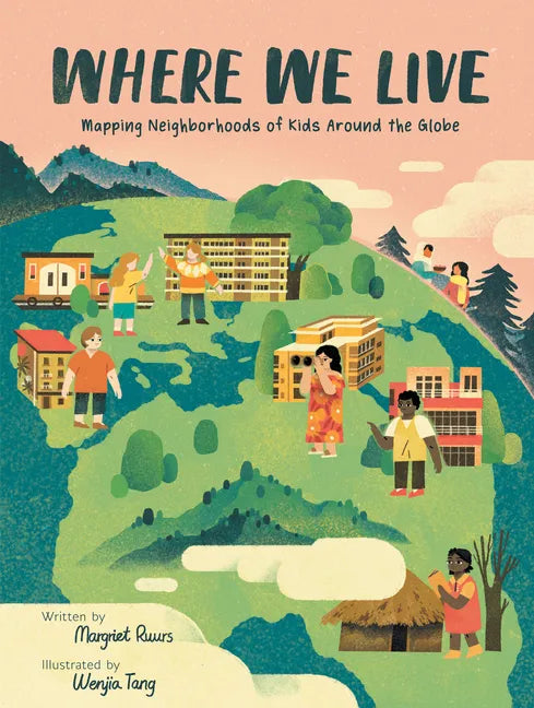 Where We Live: Mapping Neighborhoods of Kids Around the Globe - Hardcover