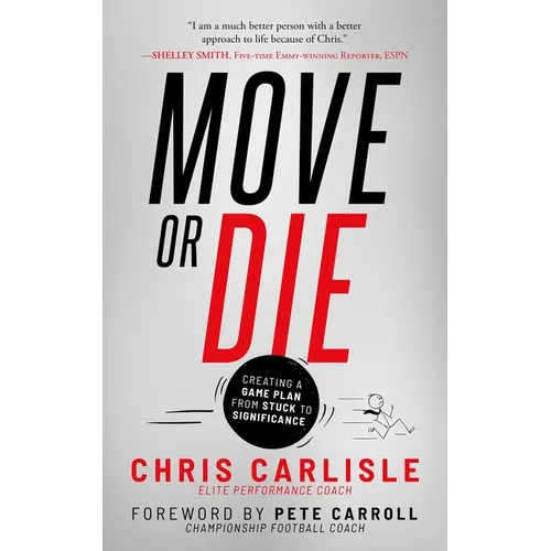 Move or Die: Creating a Game-Plan from Stuck to Significance - Paperback