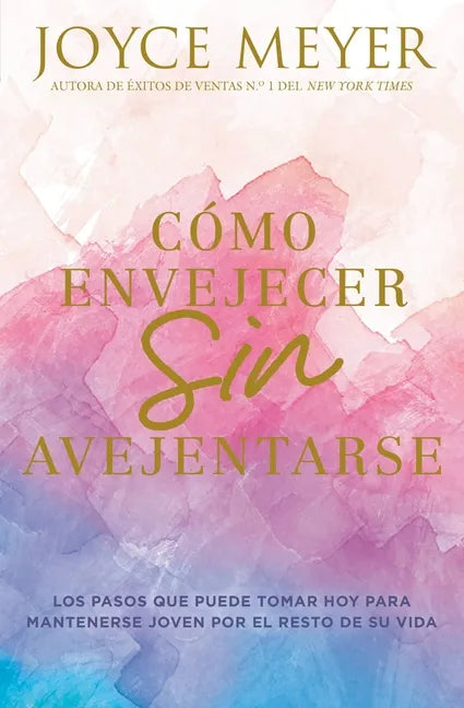 Cómo Envejecer Sin Avejentarse: Los Pasos Que Puede Tomar Hoy Para Mantenerse Joven Por El Resto de Su Vida - Paperback