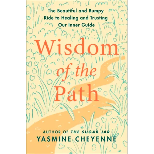 Wisdom of the Path: The Beautiful and Bumpy Ride to Healing and Trusting Our Inner Guide - Hardcover