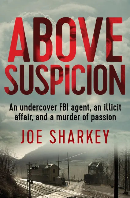 Above Suspicion: An Undercover FBI Agent, an Illicit Affair, and a Murder of Passion - Paperback