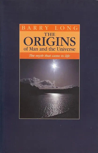 The Origins of Man and the Universe: The Myth That Came to Life - Paperback