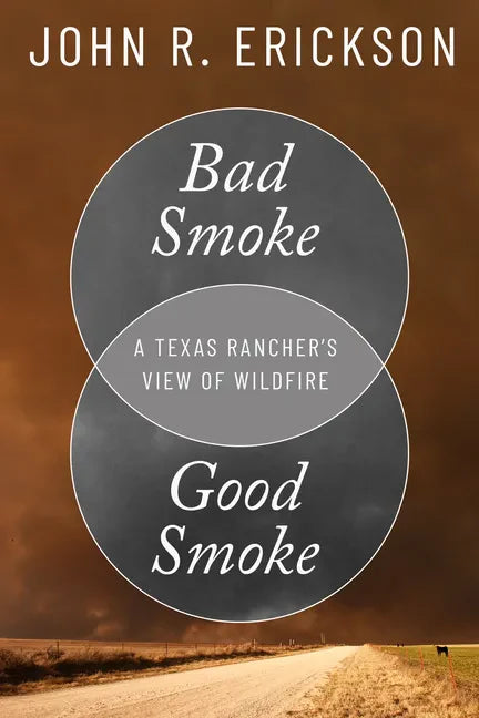 Bad Smoke, Good Smoke: A Texas Rancher's View of Wildfire - Hardcover