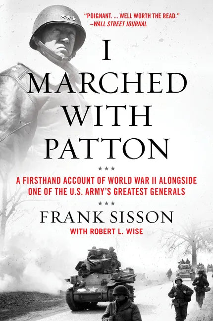I Marched with Patton: A Firsthand Account of World War II Alongside One of the U.S. Army's Greatest Generals - Paperback