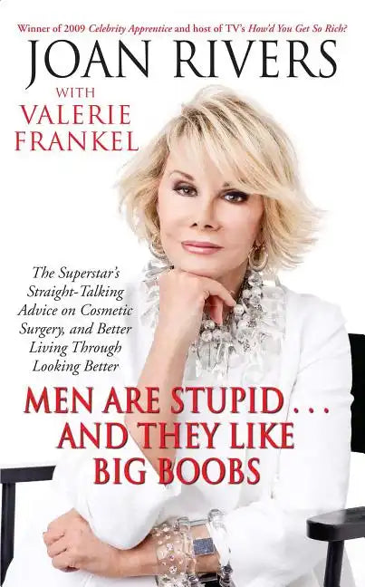 Men Are Stupid... and They Like Big Boobs: A Woman's Guide to Beauty Through Plastic Surgery - Paperback