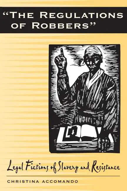 Regulations of Robbers: Legal Fictions of Slavery and Resistance - Paperback