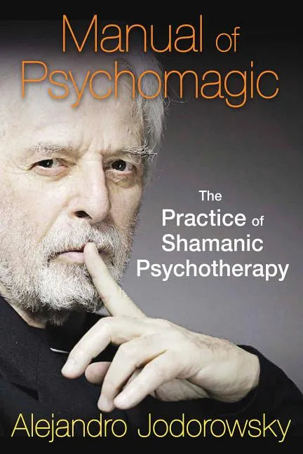Manual of Psychomagic: The Practice of Shamanic Psychotherapy - Paperback