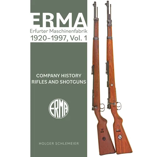 Erma: Erfurter Maschinenfabrik, 1924-2003, Vol. 1: Company History - Rifles and Shotguns - Hardcover