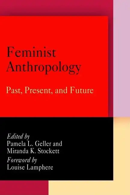 Feminist Anthropology: Past, Present, and Future - Paperback