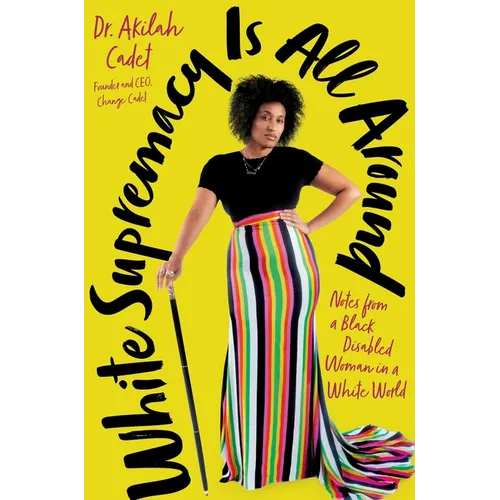 White Supremacy Is All Around: Notes from a Black Disabled Woman in a White World - Hardcover