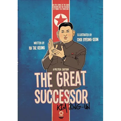 The Great Successor: Kim Jong-Un - A Political Cartoon - Paperback