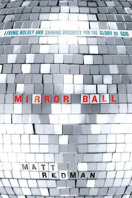 Mirror Ball: Living Boldly and Shining Brightly for the Glory of God - Paperback