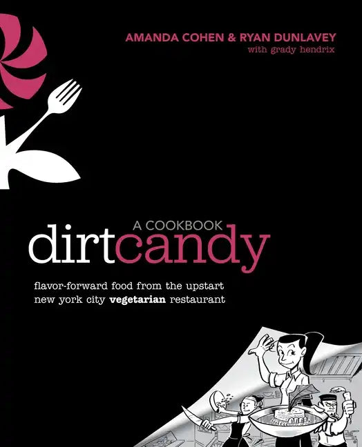 Dirt Candy: A Cookbook: Flavor-Forward Food from the Upstart New York City Vegetarian Restaurant - Paperback