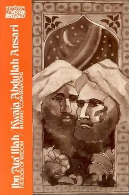 Ibn 'Ata' Illah/Kwaja Abdullah Ansari: The Book of Wisdom and Kwaja Abdullah Ansari, Intimate Conversations - Paperback