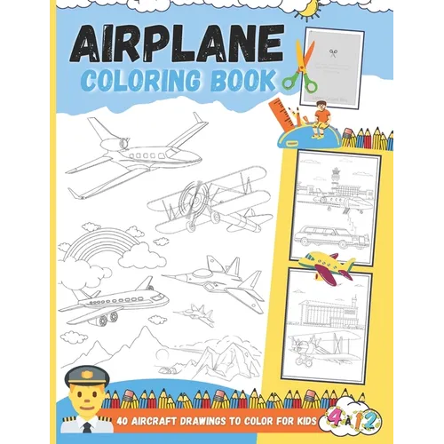 Airplane Coloring Book - 40 Aircraft Drawings To Color For Kids: Great Coloring of Airliners, Fighter jets, Private jets, Cargo aircraft and Landscape - Paperback