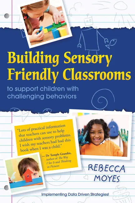 Building Sensory Friendly Classrooms to Support Children with Challenging Behaviors: Implementing Data Driven Strategies! - Paperback