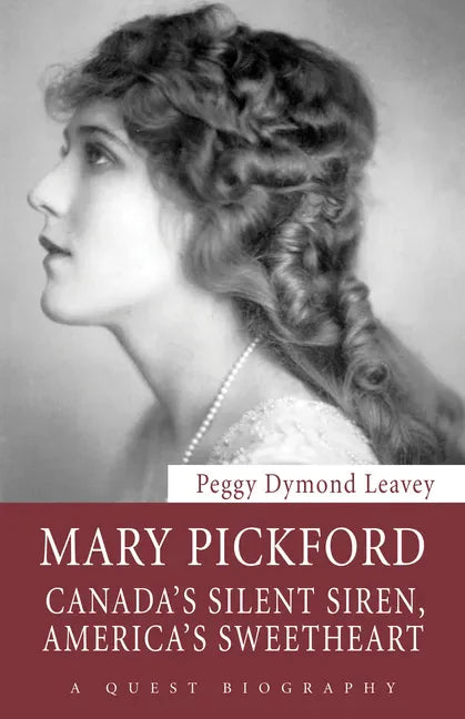 Mary Pickford: Canada's Silent Siren, America's Sweetheart - Paperback