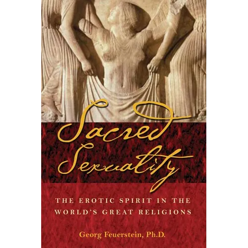 Sacred Sexuality: The Erotic Spirit in the World's Great Religions - Paperback