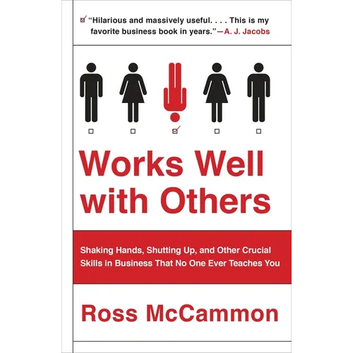 Works Well with Others: Shaking Hands, Shutting Up, and Other Crucial Skills in Business That No One Ever Teaches You - Paperback