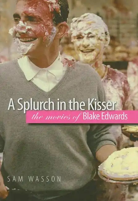 A Splurch in the Kisser: The Movies of Blake Edwards - Hardcover
