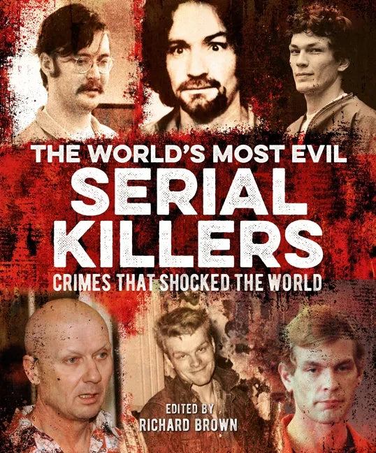 The World's Most Evil Serial Killers: Crimes That Shocked the World - Paperback