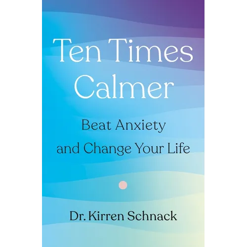 Ten Times Calmer: Beat Anxiety and Change Your Life - Hardcover