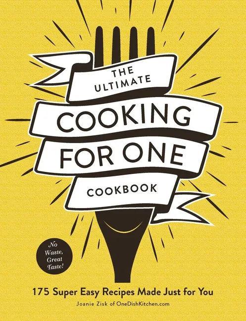 The Ultimate Cooking for One Cookbook: 175 Super Easy Recipes Made Just for You - Paperback