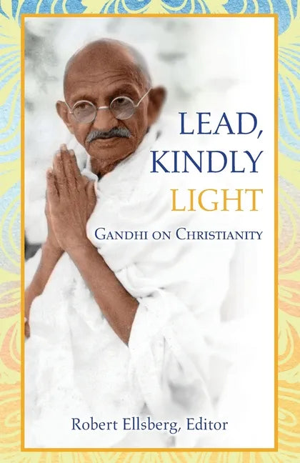 Lead, Kindly Light: Gandhi on Christianity - Paperback