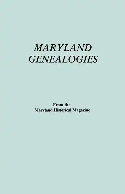 Maryland Genealogies. a Consolidation of Articles from the Maryland Historical Magazine. in Two Volumes. Volume II (Families Goldsborough - Young) - Paperback