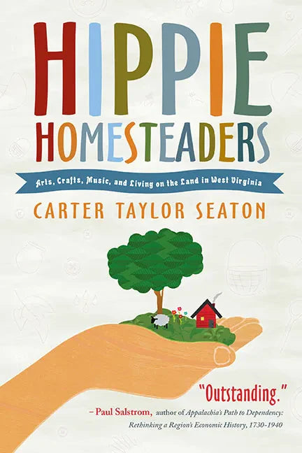 Hippie Homesteaders: Arts, Crafts, Music, and Living on the Land in West Virginia - Paperback