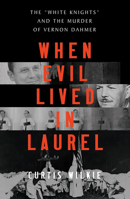 When Evil Lived in Laurel: The White Knights and the Murder of Vernon Dahmer - Hardcover