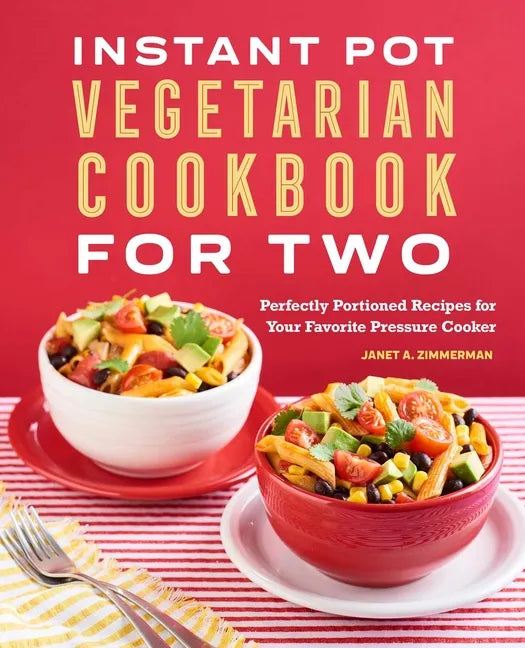 Instant Pot(r) Vegetarian Cookbook for Two: Perfectly Portioned Recipes for Your Favorite Pressure Cooker - Paperback