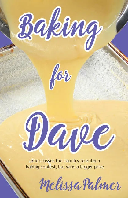 Baking for Dave: Iris, a 15-Year-Old Girl Travels Cross States to Enter a Baking Contest, But Ends Up Winning a Bigger Prize - Paperback
