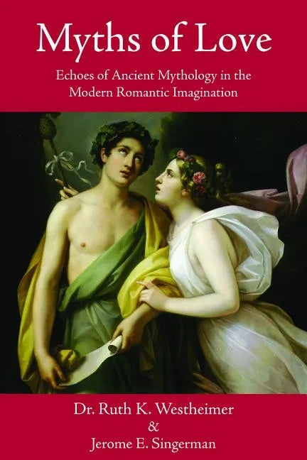Myths of Love: Echoes of Greek and Roman Mythology in the Modern Romantic Imagination - Paperback