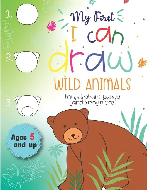 My First I can draw Wild Animals lion, elephant, panda, and many more Ages 5 and up: Fun for boys and girls, PreK, Kindergarten - Paperback