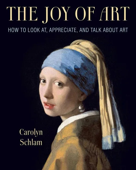 The Joy of Art: How to Look AT, Appreciate, and Talk about Art - Paperback