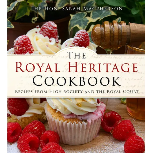 The Royal Heritage Cookbook: Recipes from High Society and the Royal Court - Paperback