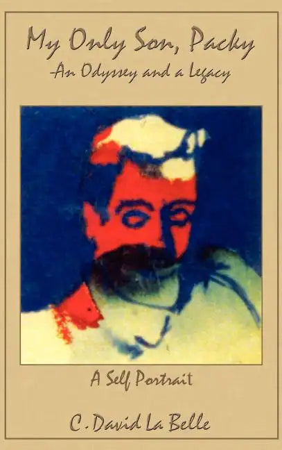 My Only Son, Packy: "An Odyssey and a Legacy" - Hardcover
