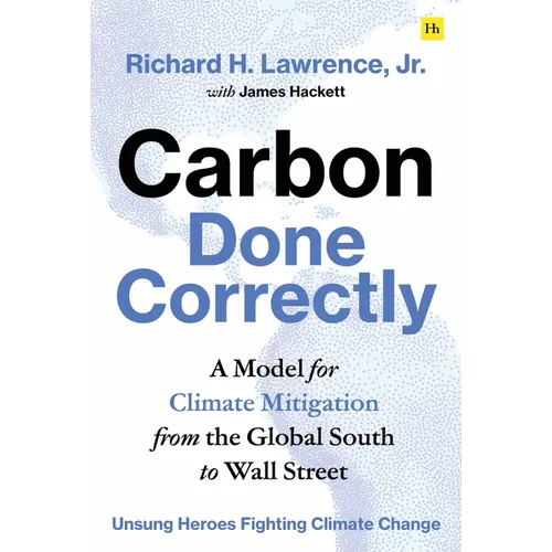 Carbon Done Correctly: A Model for Climate Mitigation from the Global South to Wall Street - Hardcover