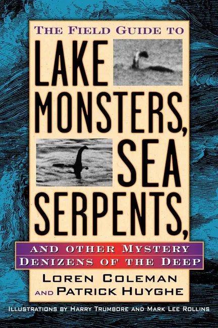 The Field Guide to Lake Monsters, Sea Serpents, and Other Mystery Denizens of the Deep - Paperback