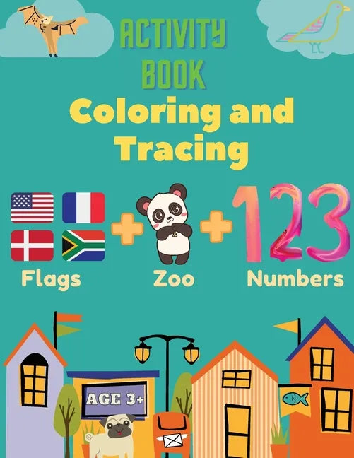 Activity Book Coloring and Tracing, Flags, Z00, Numbers, Age 3+: Introduce preschoolers to the wonders of the world with this beginner atlas, continen - Paperback
