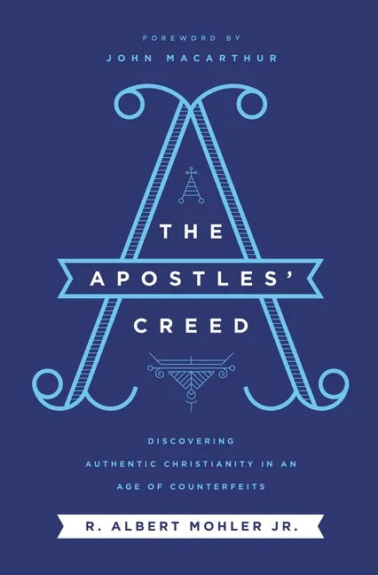 The Apostles' Creed: Discovering Authentic Christianity in an Age of Counterfeits - Paperback