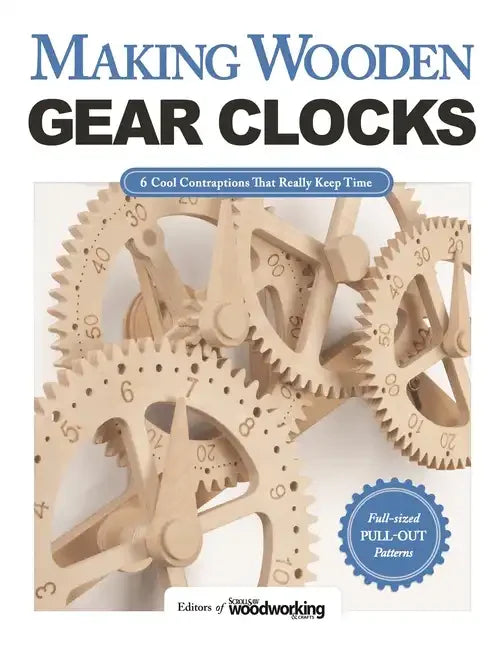 Making Wooden Gear Clocks: 6 Cool Contraptions That Really Keep Time - Paperback