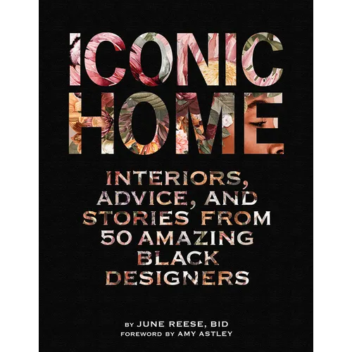 Iconic Home: Interiors, Advice, and Stories from 50 Amazing Black Designers - Hardcover