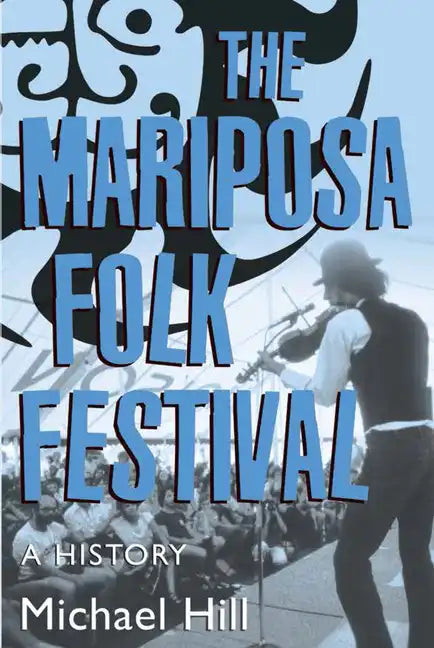 The Mariposa Folk Festival: A History - Paperback
